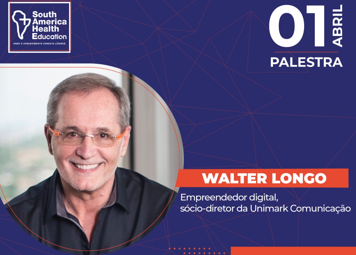 Especialista em comunicação digital e ex-conselheiro de Roberto Justus, Walter Longo palestrará na SAHE 2020