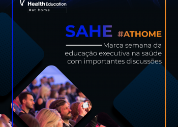 SAHE at home marca semana da educação executiva na saúde com importantes discussões