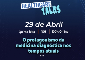 Segunda edição do Healthcare Talks aborda os avanços da Medicina Diagnóstica
