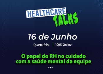 Healthcare TALKS debate sobre o papel do RH no cuidado com a saúde mental da equipe