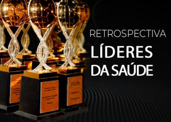 Confira a retrospectiva do prêmio Líderes da Saúde
