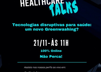 Healthcare Talks - Tecnologias disruptivas para Saúde: um novo Greenwashing?